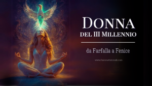 Read more about the article DONNA del III MILLENNIO da Farfalla a Fenice